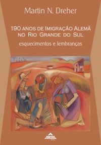 190 anos de imigração alemã no Rio Grande do Sul: Esquecimentos e lembranças - ESGOTADO